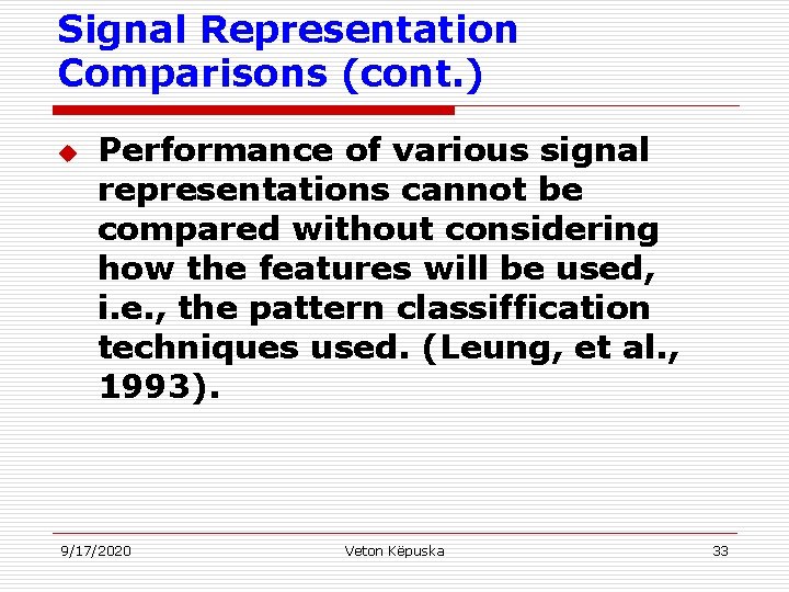 Signal Representation Comparisons (cont. ) u Performance of various signal representations cannot be compared
