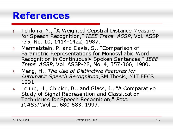 References 1. 2. 3. 4. Tohkura, Y. , “A Weighted Cepstral Distance Measure for