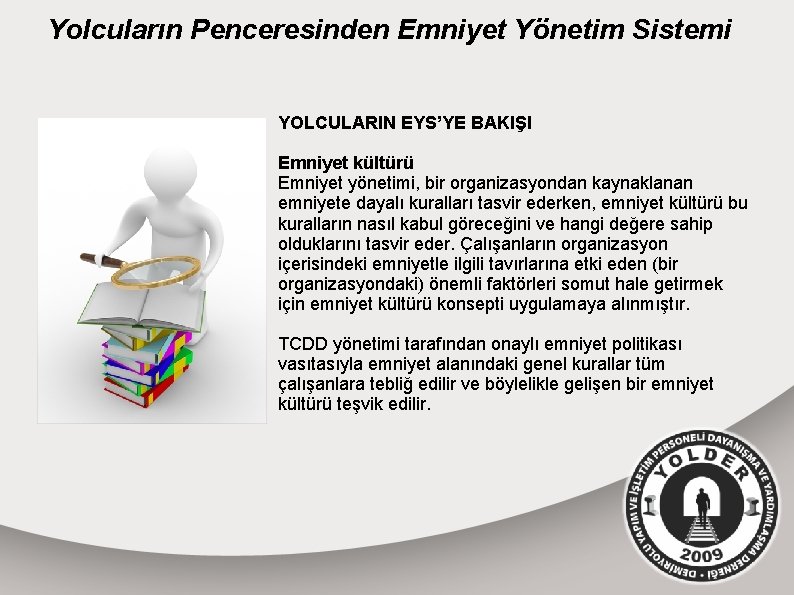 Yolcuların Penceresinden Emniyet Yönetim Sistemi YOLCULARIN EYS’YE BAKIŞI Emniyet kültürü Emniyet yönetimi, bir organizasyondan