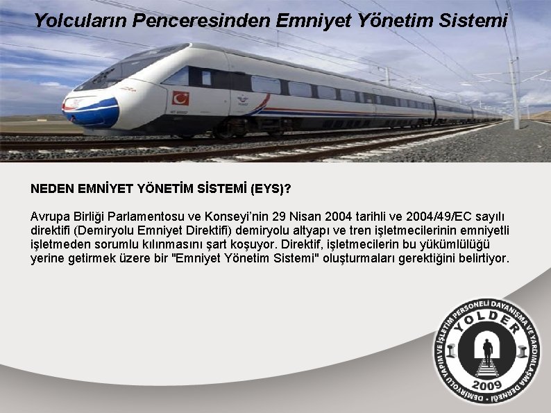 Yolcuların Penceresinden Emniyet Yönetim Sistemi NEDEN EMNİYET YÖNETİM SİSTEMİ (EYS)? Avrupa Birliği Parlamentosu ve