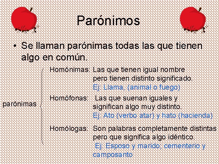 Parónimos • Se llaman parónimas todas las que tienen algo en común. parónimas Homónimas: