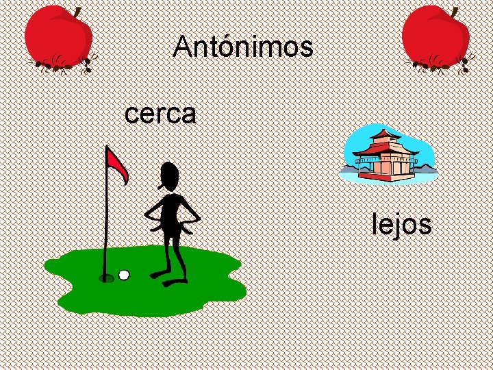 Antónimos cerca lejos 