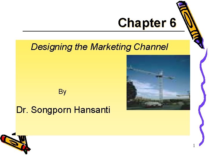 Chapter 6 Designing the Marketing Channel By Dr. Songporn Hansanti 1 