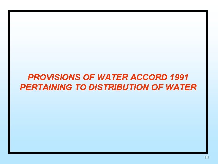 PROVISIONS OF WATER ACCORD 1991 PERTAINING TO DISTRIBUTION OF WATER 10 