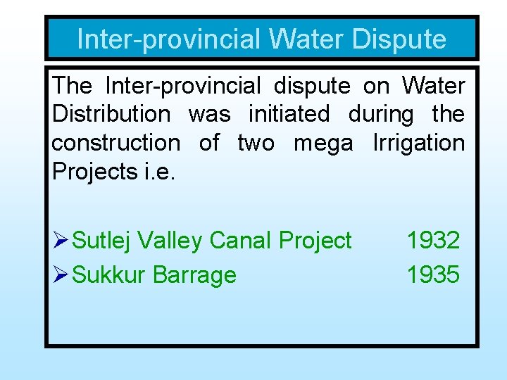 Inter-provincial Water Dispute The Inter-provincial dispute on Water Distribution was initiated during the construction
