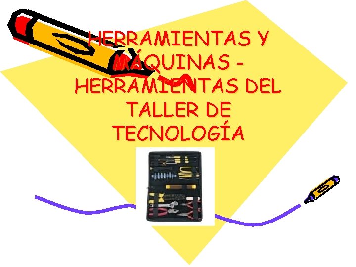 HERRAMIENTAS Y MÁQUINAS HERRAMIENTAS DEL TALLER DE TECNOLOGÍA 