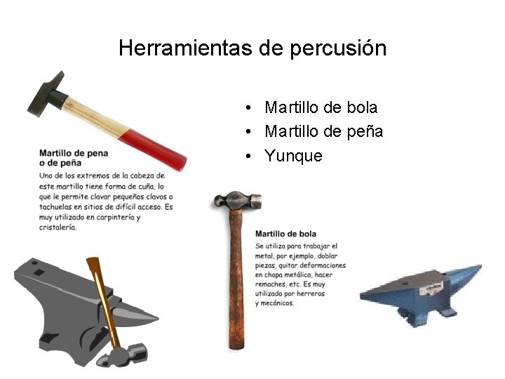 Herramientas de percusión • Martillo de bola • Martillo de peña • Yunque 