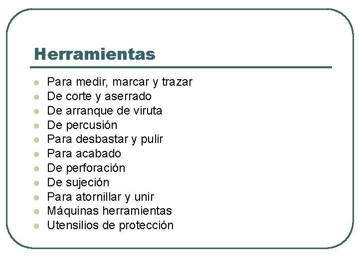 Herramientas l l l Para medir, marcar y trazar De corte y aserrado De