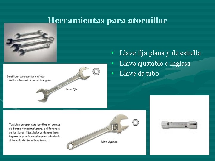 Herramientas para atornillar • • • Llave fija plana y de estrella Llave ajustable