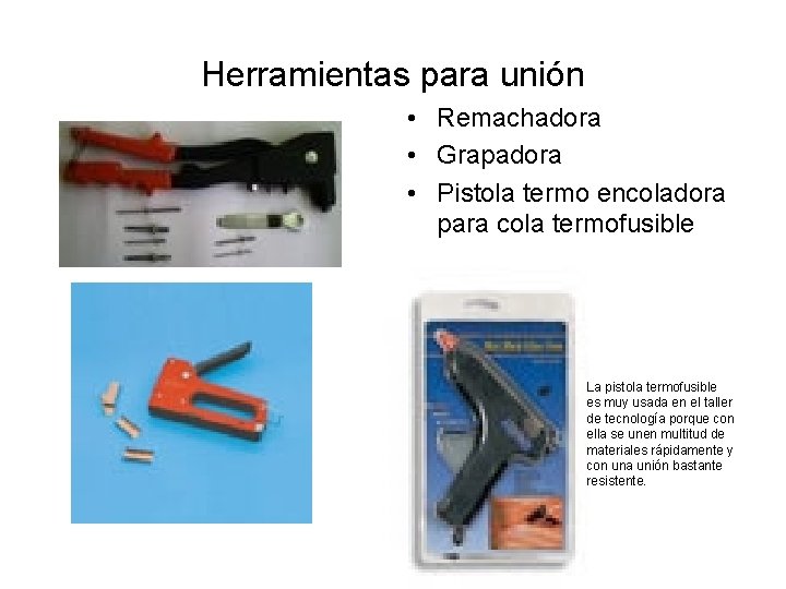 Herramientas para unión • Remachadora • Grapadora • Pistola termo encoladora para cola termofusible