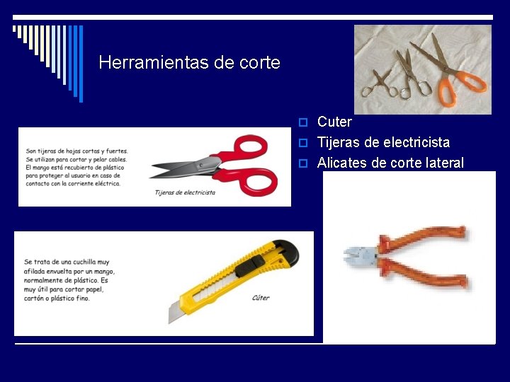 Herramientas de corte o Cuter o Tijeras de electricista o Alicates de corte lateral