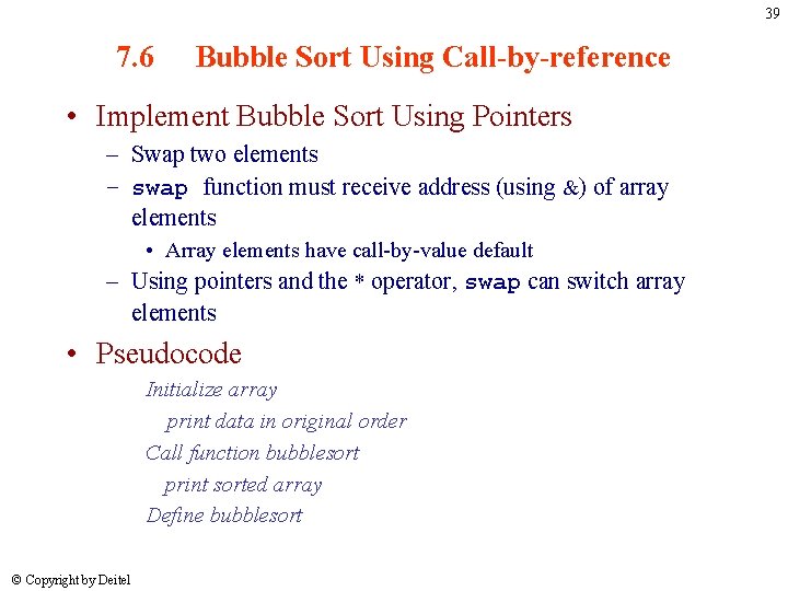 39 7. 6 Bubble Sort Using Call-by-reference • Implement Bubble Sort Using Pointers – 39 7. 6 Bubble Sort Using Call-by-reference • Implement Bubble Sort Using Pointers –