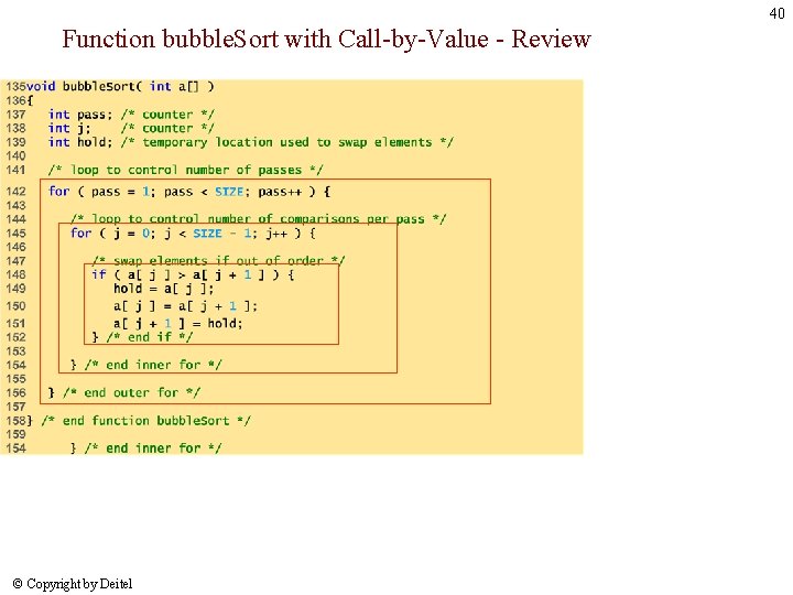 40 Function bubble. Sort with Call-by-Value - Review © Copyright by Deitel 40 Function bubble. Sort with Call-by-Value - Review © Copyright by Deitel