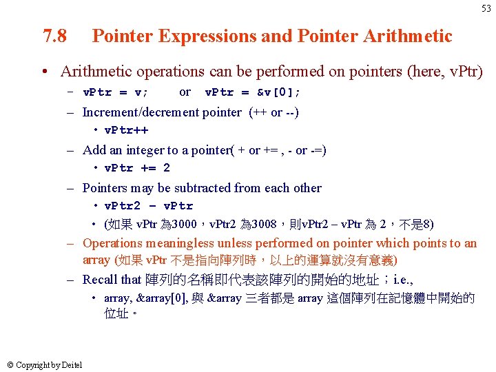 53 7. 8 Pointer Expressions and Pointer Arithmetic • Arithmetic operations can be performed 53 7. 8 Pointer Expressions and Pointer Arithmetic • Arithmetic operations can be performed
