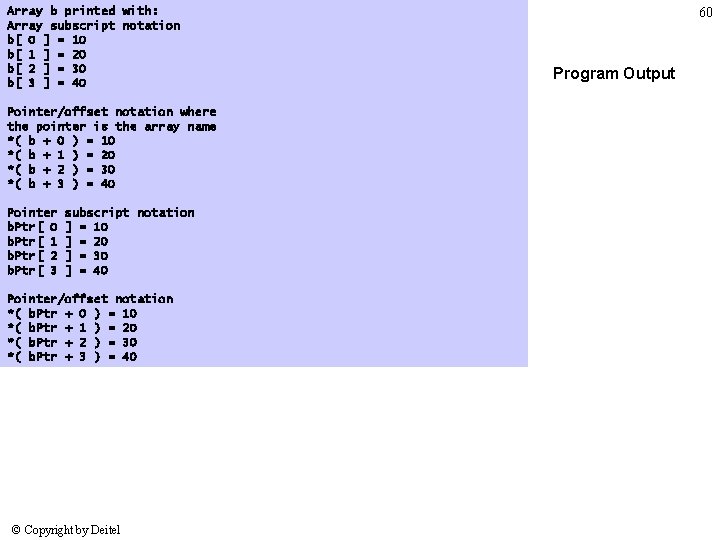 Array b printed with: Array subscript notation b[ 0 ] = 10 b[ 1