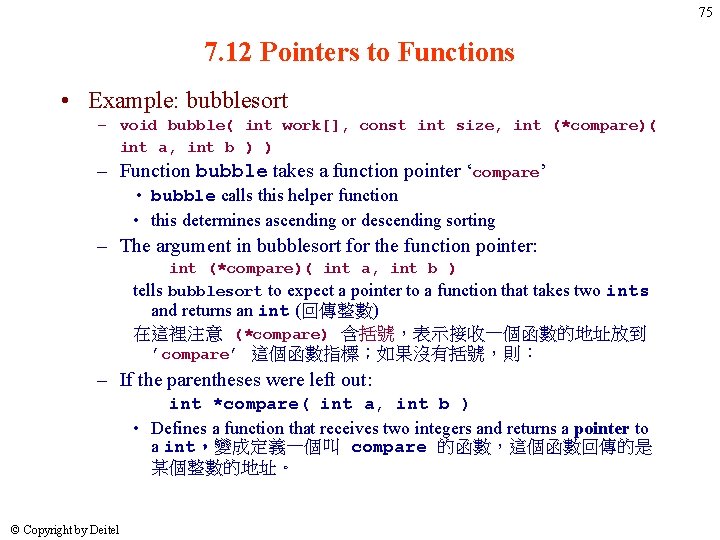 75 7. 12 Pointers to Functions • Example: bubblesort – void bubble( int work[],