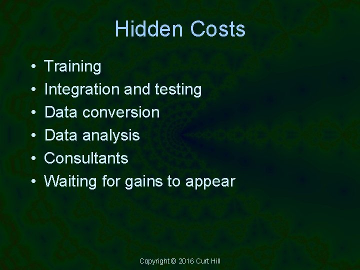 Hidden Costs • • • Training Integration and testing Data conversion Data analysis Consultants