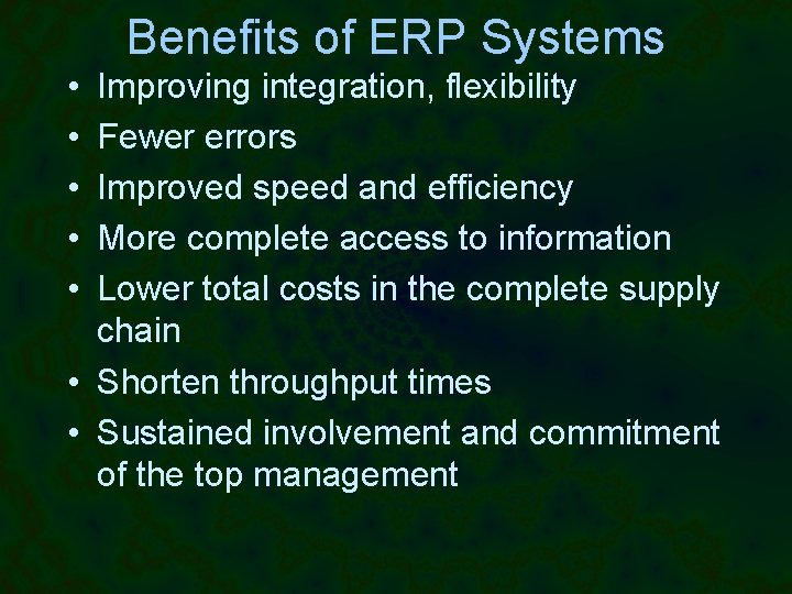 Benefits of ERP Systems • • • Improving integration, flexibility Fewer errors Improved speed
