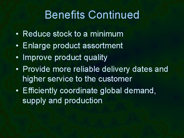 Benefits Continued • • Reduce stock to a minimum Enlarge product assortment Improve product