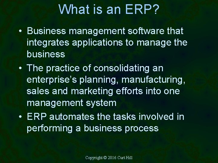 What is an ERP? • Business management software that integrates applications to manage the