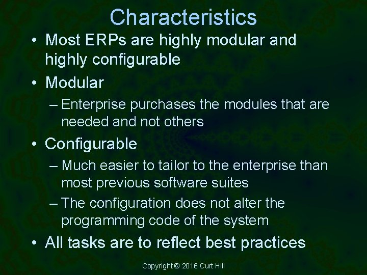 Characteristics • Most ERPs are highly modular and highly configurable • Modular – Enterprise