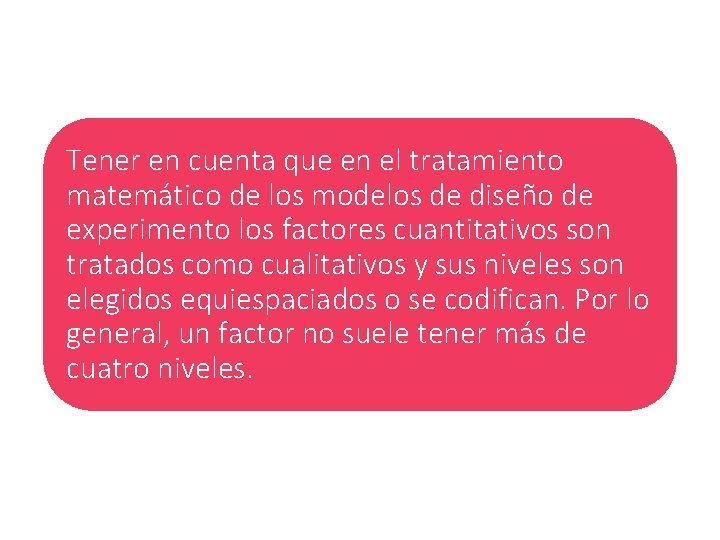 Tener en cuenta que en el tratamiento matemático de los modelos de diseño de