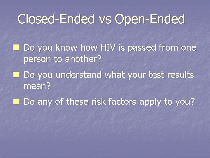 Closed-Ended vs Open-Ended n Do you know how HIV is passed from one person