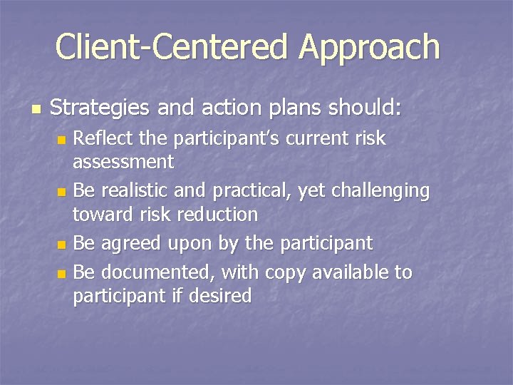Client-Centered Approach n Strategies and action plans should: Reflect the participant’s current risk assessment