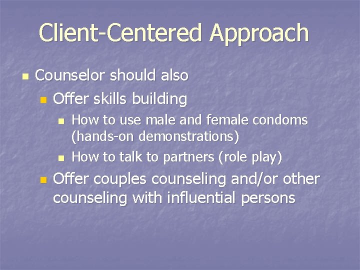 Client-Centered Approach n Counselor should also n Offer skills building n n n How
