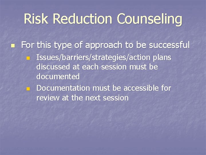 Risk Reduction Counseling n For this type of approach to be successful n n