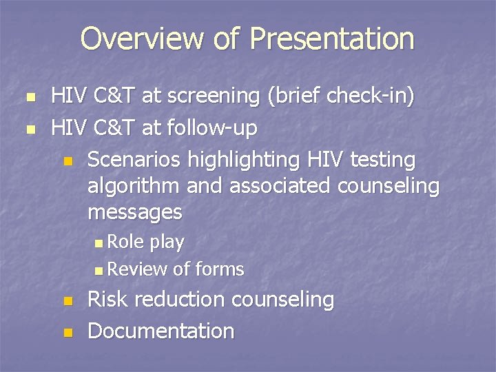 Overview of Presentation n n HIV C&T at screening (brief check-in) HIV C&T at