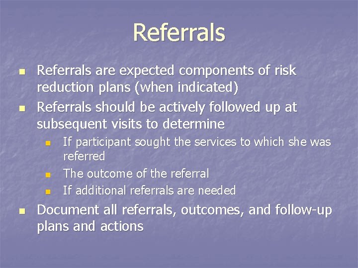 Referrals n n Referrals are expected components of risk reduction plans (when indicated) Referrals