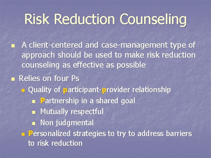Risk Reduction Counseling n n A client-centered and case-management type of approach should be