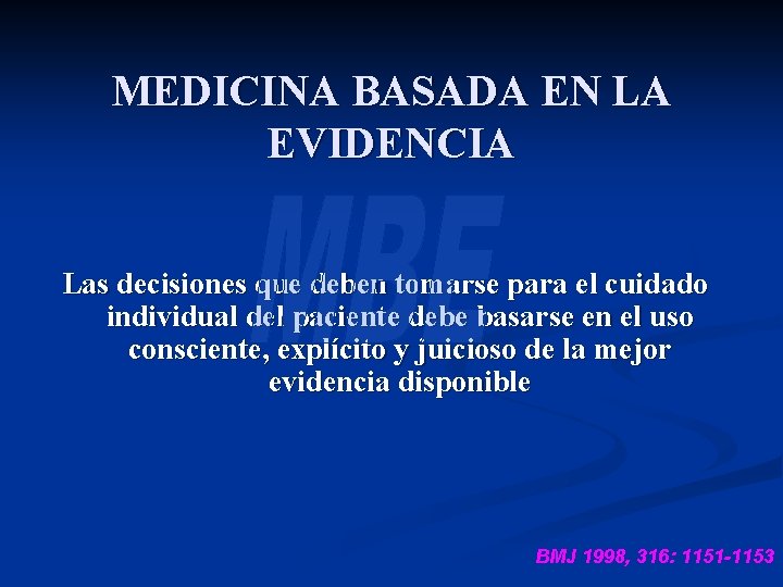 MEDICINA BASADA EN LA EVIDENCIA Las decisiones que deben tomarse para el cuidado individual MEDICINA BASADA EN LA EVIDENCIA Las decisiones que deben tomarse para el cuidado individual