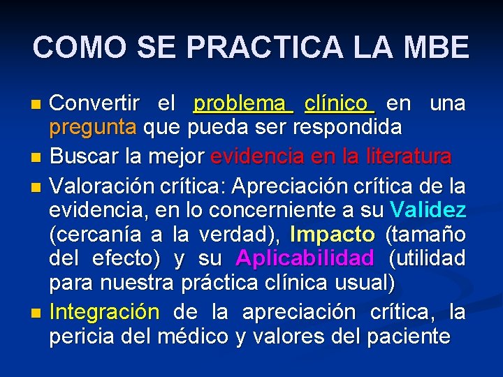 COMO SE PRACTICA LA MBE Convertir el problema clínico en una pregunta que pueda COMO SE PRACTICA LA MBE Convertir el problema clínico en una pregunta que pueda