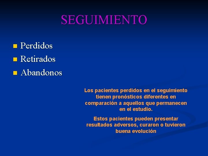SEGUIMIENTO Perdidos n Retirados n Abandonos n Los pacientes perdidos en el seguimiento tienen SEGUIMIENTO Perdidos n Retirados n Abandonos n Los pacientes perdidos en el seguimiento tienen