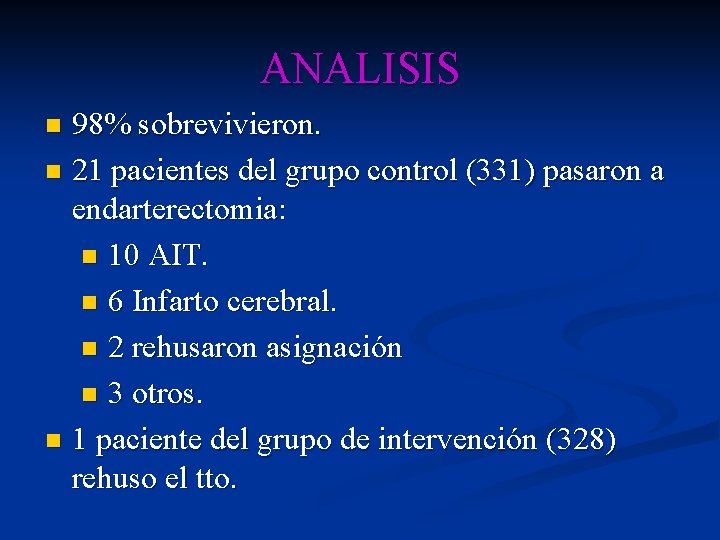 ANALISIS 98% sobrevivieron. n 21 pacientes del grupo control (331) pasaron a endarterectomia: n ANALISIS 98% sobrevivieron. n 21 pacientes del grupo control (331) pasaron a endarterectomia: n