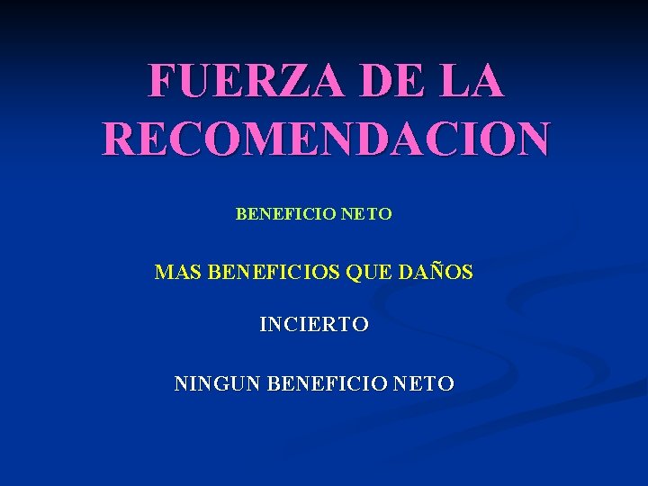 FUERZA DE LA RECOMENDACION BENEFICIO NETO MAS BENEFICIOS QUE DAÑOS INCIERTO NINGUN BENEFICIO NETO FUERZA DE LA RECOMENDACION BENEFICIO NETO MAS BENEFICIOS QUE DAÑOS INCIERTO NINGUN BENEFICIO NETO