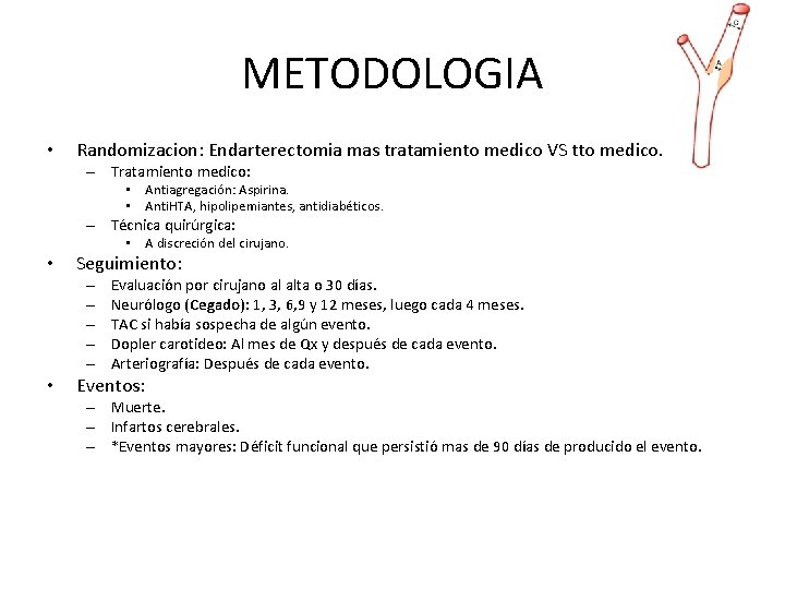 METODOLOGIA • Randomizacion: Endarterectomia mas tratamiento medico VS tto medico. – Tratamiento medico: • METODOLOGIA • Randomizacion: Endarterectomia mas tratamiento medico VS tto medico. – Tratamiento medico: •