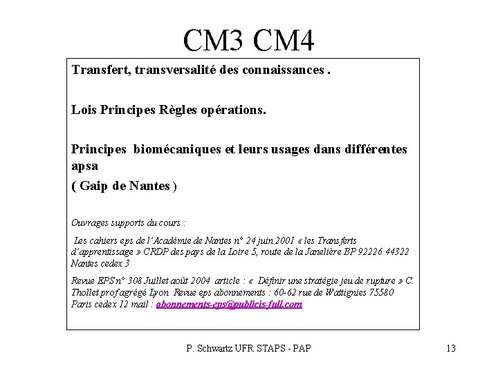 CM 3 CM 4 Transfert, transversalité des connaissances. Lois Principes Règles opérations. Principes biomécaniques CM 3 CM 4 Transfert, transversalité des connaissances. Lois Principes Règles opérations. Principes biomécaniques