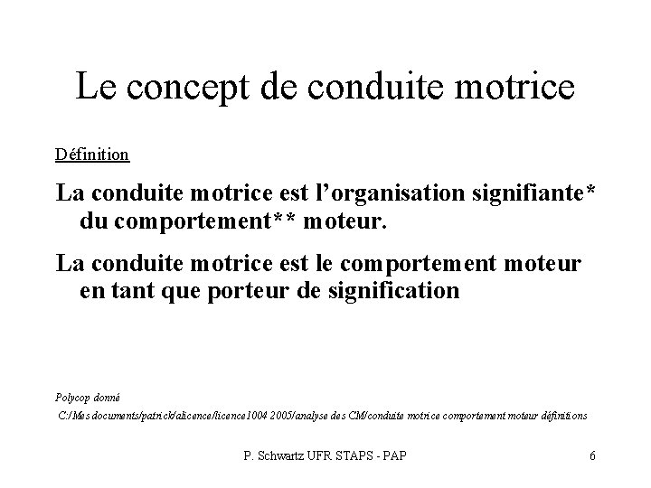 Le concept de conduite motrice Définition La conduite motrice est l’organisation signifiante* du comportement** Le concept de conduite motrice Définition La conduite motrice est l’organisation signifiante* du comportement**
