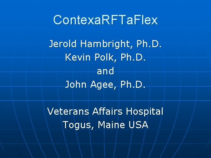 Contexa. RFTa. Flex Jerold Hambright, Ph. D. Kevin Polk, Ph. D. and John Agee,