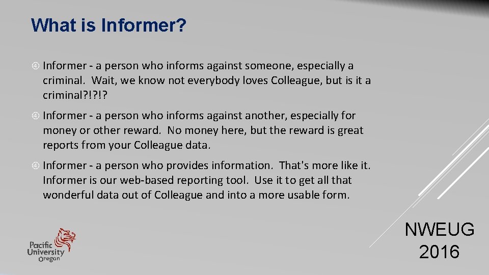 What is Informer? Informer - a person who informs against someone, especially a criminal.