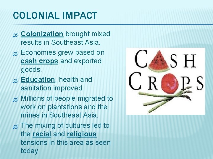 COLONIAL IMPACT Colonization brought mixed results in Southeast Asia. Economies grew based on cash