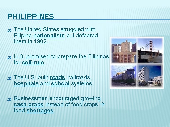 PHILIPPINES The United States struggled with Filipino nationalists but defeated them in 1902. U.