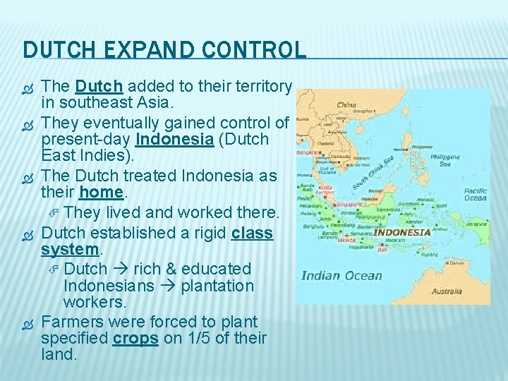 DUTCH EXPAND CONTROL The Dutch added to their territory in southeast Asia. They eventually