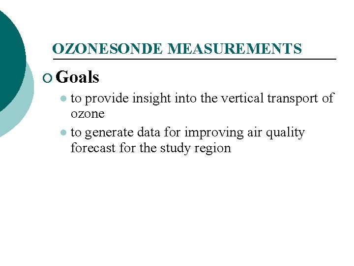 OZONESONDE MEASUREMENTS ¡ Goals to provide insight into the vertical transport of ozone l