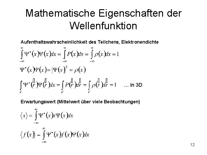 Mathematische Eigenschaften der Wellenfunktion Aufenthaltswahrscheinlichkeit des Teilchens, Elektronendichte … in 3 D Erwartungswert (Mittelwert