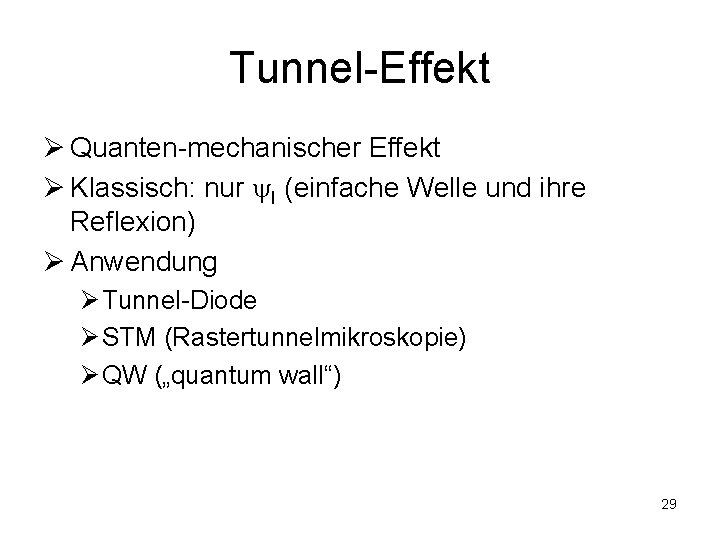 Tunnel-Effekt Ø Quanten-mechanischer Effekt Ø Klassisch: nur I (einfache Welle und ihre Reflexion) Ø