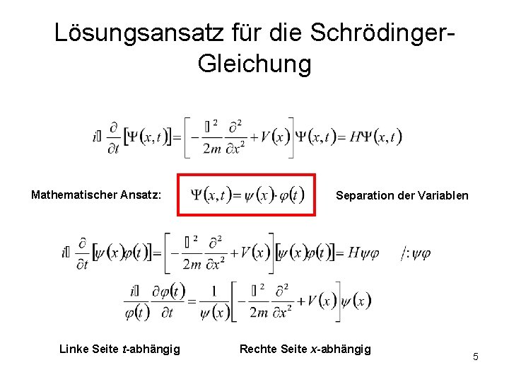 Lösungsansatz für die Schrödinger. Gleichung Mathematischer Ansatz: Linke Seite t-abhängig Separation der Variablen Rechte